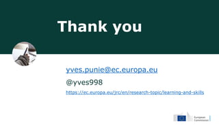 Thank you
yves.punie@ec.europa.eu
@yves998
https://ec.europa.eu/jrc/en/research-topic/learning-and-skills
 