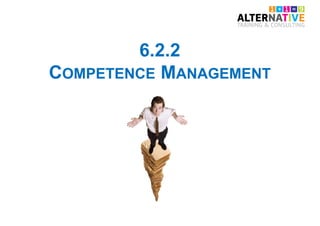 6.2.2
COMPETENCE MANAGEMENT
 