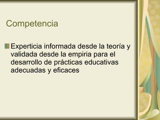 Competencia Experticia informada desde la teoría y validada desde la empiria para el desarrollo de prácticas educativas adecuadas y eficaces 