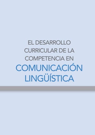 El desarrollo
 curricular de la
 competencia en
comunicación
 lingüística
 