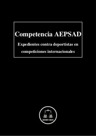 Competencia AEPSAD
Expedientes contra deportistas en
competiciones internacionales
 