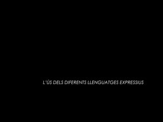 L’ÚS DELS DIFERENTS LLENGUATGES EXPRESSIUS
 