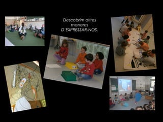 Descobrim altres
    maneres
D’EXPRESSAR-NOS.
 