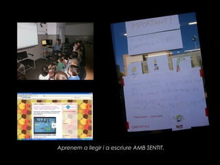 Aprenem a llegir i a escriure AMB SENTIT.
 