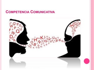 COMPETENCIA COMUNICATIVA
 