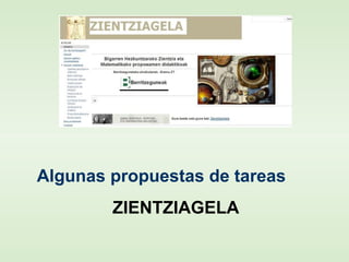 Algunas propuestas de tareas
ZIENTZIAGELA
 