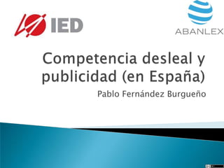 Competencia desleal y publicidad (en España) Pablo Fernández Burgueño 