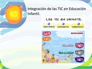 Integración de las TIC en Educación
Infantil.
 