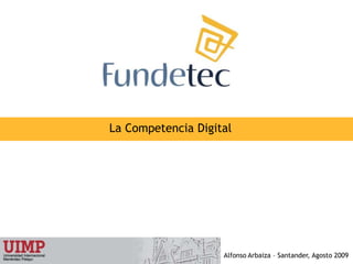La Competencia Digital Alfonso Arbaiza – Santander, Agosto 2009 