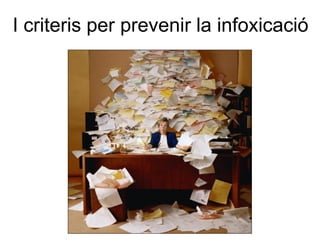 I criteris per prevenir la infoxicació
 
