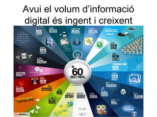 Avui el volum d’informació
digital és ingent i creixent
 