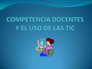 COMPETENCIA DOCENTES Y EL USO DE LAS TIC 