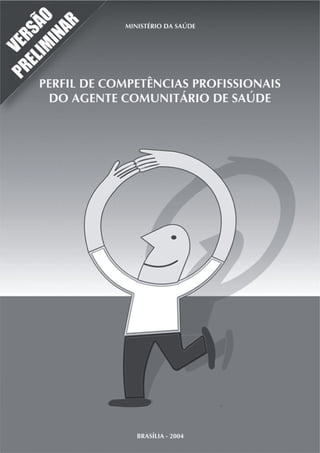 PERFIL DE COMPETÊNCIAS PROFISSIONAIS DO AGENTE COMUNITÁRIO DE SAÚDE
1
 