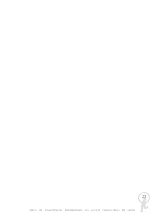 PERFIL DE COMPETÊNCIAS PROFISSIONAIS DO AGENTE COMUNITÁRIO DE SAÚDE
22
 