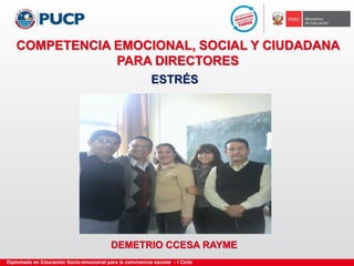 COMPETENCIA EMOCIONAL, SOCIAL Y CIUDADANA
PARA DIRECTORES
ESTRÉS
DEMETRIO CCESA RAYME
 