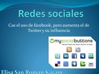 Redes sociales Cae el uso de facebook, pero aumenta el de Twitter y su influencia Elisa San RomanKaram 