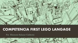 COMPETENCIA FIRST LEGO LANGAGE
 Por Eleonora Salazar Calderón
 