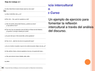 Hacia la competencia intercultural
con
El Nuevo Curso
Un ejemplo de ejercicio para
fomentar la reflexión
intercultural a t...