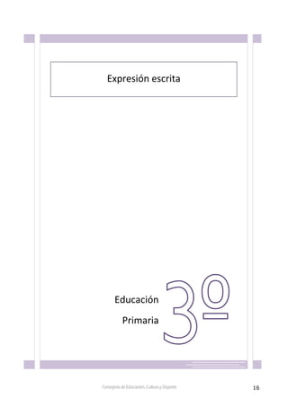 16Consejería de Educación, Cultura y Deporte
 
 
 
 
 
 
 
 
 
 
 
 
 
 
 
 
 
 
 
 
 
 
 
 
 
 
 
 
 
 
 
 
Educación 
Primaria
 
Expresión escrita 
 