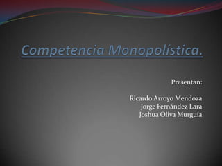 Presentan:
Ricardo Arroyo Mendoza
Jorge Fernández Lara
Joshua Oliva Murguía

 