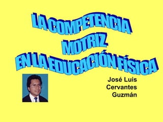 José Luis
Cervantes
 Guzmán
 