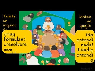 Tomás se inquietó: ¿Hay fórmulas? ¿resolveremos problemas?  Mateo se quejó: ¡No entendí nada! ¡¡Nadie entendió nada!!  8 *-* 