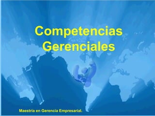 Competencias Gerenciales Maestría en Gerencia Empresarial.  