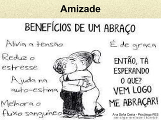 Amizade

Ana Sofia Costa - Psicóloga FES

 