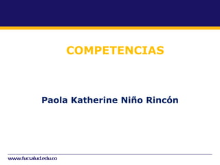 COMPETENCIAS
Paola Katherine Niño Rincón
Subtitulo
 