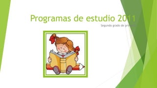 Programas de estudio 2011
Segundo grado de primaria
 