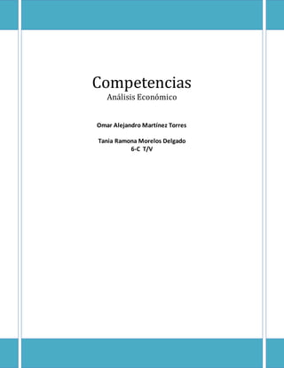 Competencias
Análisis Económico
Omar Alejandro Martínez Torres
Tania Ramona Morelos Delgado
6-C T/V
 