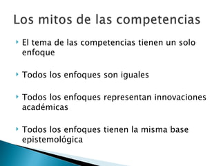 El tema de las competencias tienen un solo enfoque Todos los enfoques son iguales Todos los enfoques representan innovaciones académicas Todos los enfoques tienen la misma base epistemológica 