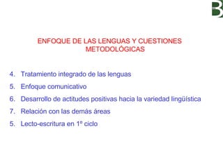 <ul><li>ENFOQUE DE LAS LENGUAS Y CUESTIONES METODOLÓGICAS </li></ul><ul><li>Tratamiento integrado de las lenguas </li></ul...
