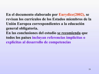 En el documento elaborado por  Eurydice(2002),  se revisan los currículos de los Estados miembros de la Unión Europea corr...