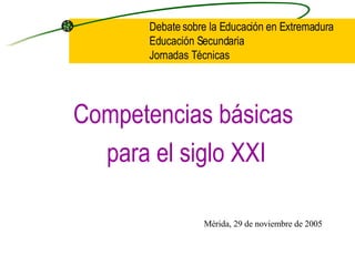 [object Object],[object Object],Debate sobre la Educación en Extremadura Educación Secundaria Jornadas Técnicas Mérida, 29 de noviembre de 2005 