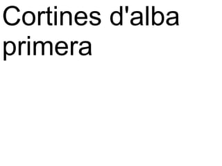 Cortines d'alba
primera
 