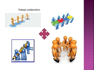 Trabajo colaborativo
 