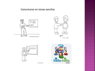 Comunicarse en tareas sencillas
 