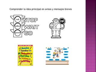 Comprender la idea principal en avisos y mensajes breves
 