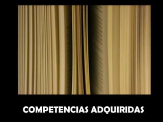 Competencias
Adquiridas
con Pedagogías
Emergentes
COMPETENCIAS ADQUIRIDAS
 