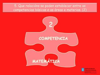 5. Que relacións se poden establecer entre as competencias básicas e as áreas e materias. (2)‏ 