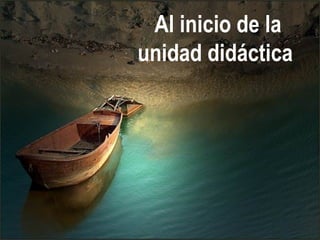 Al inicio de la
unidad didáctica
 