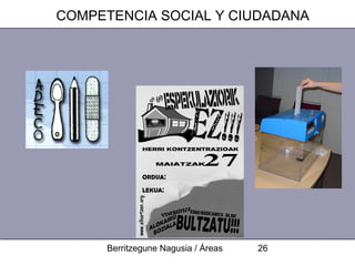 COMPETENCIA SOCIAL Y CIUDADANA




      Berritzegune Nagusia / Áreas   26
 