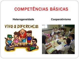 COMPETÊNCIAS BÁSICAS

Heterogeneidade   Cooperativismo
 