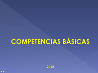 COMPETENCIAS BÁSICAS


              2012
RM
 