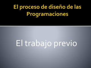 El trabajo previo
 
