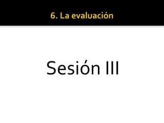 Sesión III
 