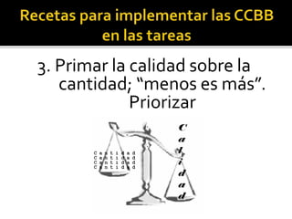 3. Primar la calidad sobre la
cantidad; “menos es más”.
Priorizar
 
