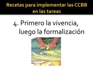 4. Primero la vivencia,
luego la formalización
 