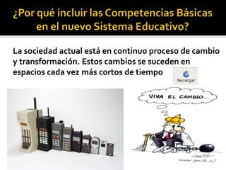 La sociedad actual está en continuo proceso de cambio
y transformación. Estos cambios se suceden en
espacios cada vez más cortos de tiempo
 